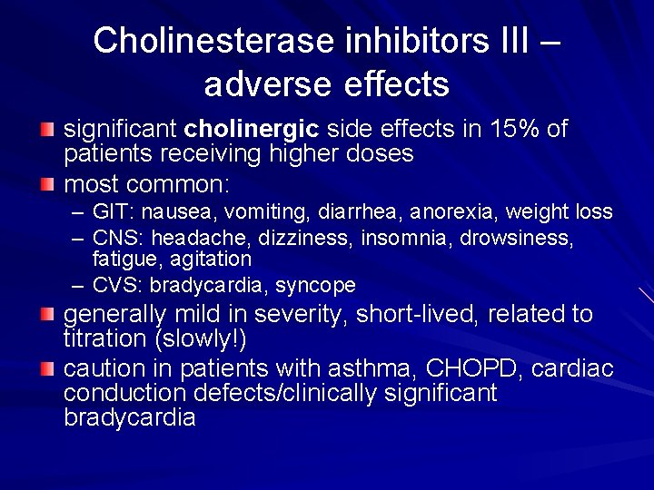 Cholinesterase inhibitors III – adverse effects significant cholinergic side effects in 15% of patients