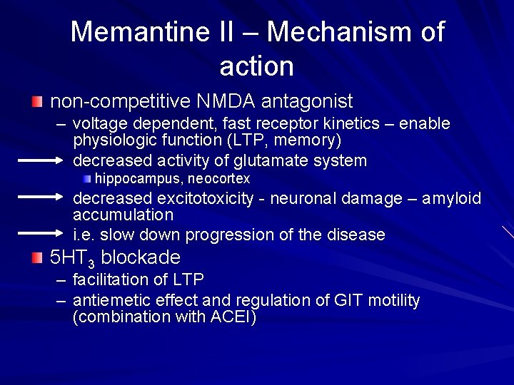 Memantine II – Mechanism of action non-competitive NMDA antagonist – voltage dependent, fast receptor
