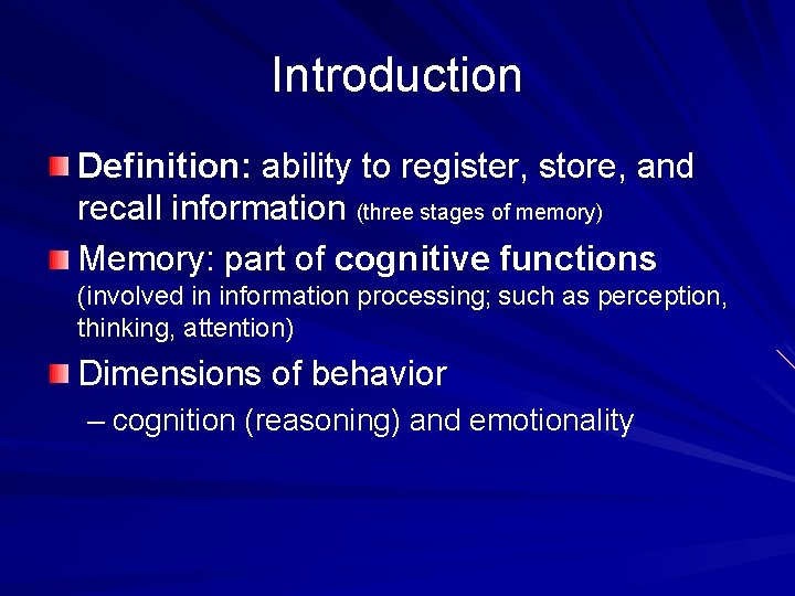 Introduction Definition: ability to register, store, and recall information (three stages of memory) Memory:
