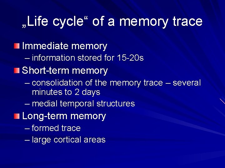 „Life cycle“ of a memory trace Immediate memory – information stored for 15 -20