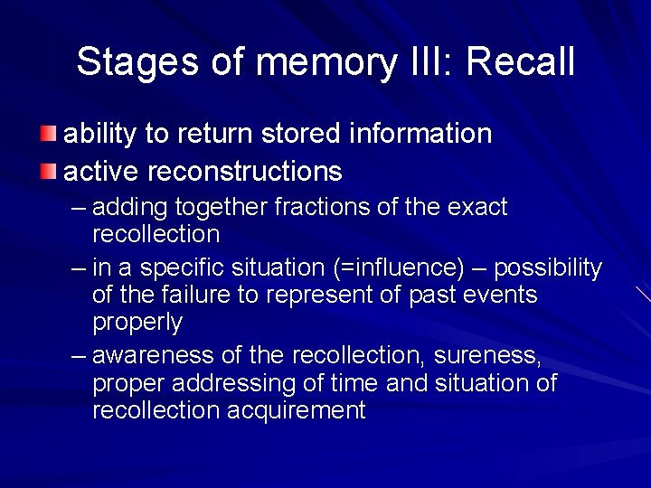 Stages of memory III: Recall ability to return stored information active reconstructions – adding