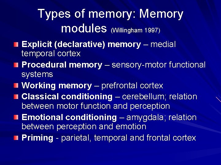 Types of memory: Memory modules (Willingham 1997) Explicit (declarative) memory – medial temporal cortex