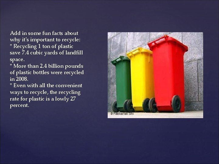 Add in some fun facts about why it's important to recycle: * Recycling 1
