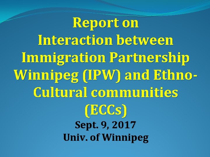 Report on Interaction between Immigration Partnership Winnipeg (IPW) and Ethno. Cultural communities (ECCs) Sept.