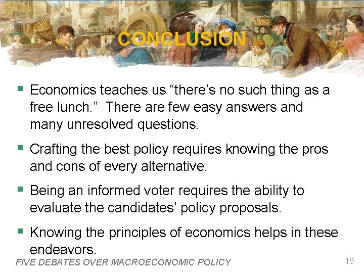 CONCLUSION § Economics teaches us “there’s no such thing as a free lunch. ”