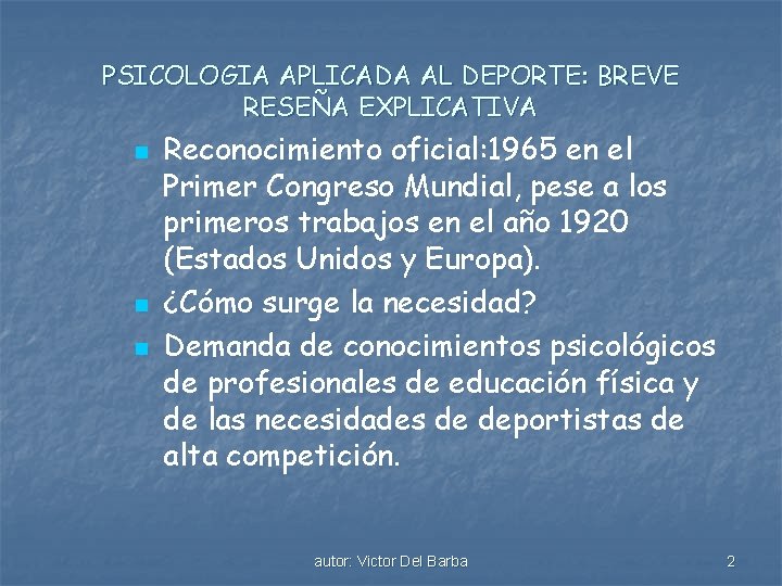 PSICOLOGIA APLICADA AL DEPORTE: BREVE RESEÑA EXPLICATIVA n n n Reconocimiento oficial: 1965 en