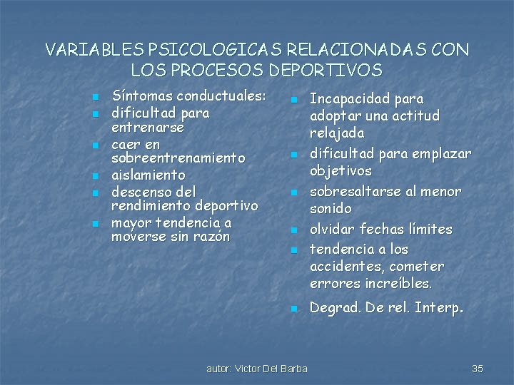 VARIABLES PSICOLOGICAS RELACIONADAS CON LOS PROCESOS DEPORTIVOS n n n Síntomas conductuales: dificultad para