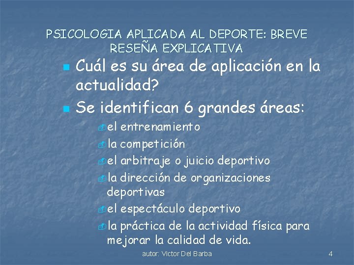 PSICOLOGIA APLICADA AL DEPORTE: BREVE RESEÑA EXPLICATIVA n n Cuál es su área de