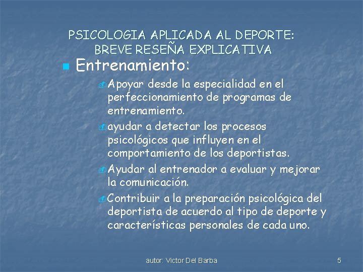 PSICOLOGIA APLICADA AL DEPORTE: BREVE RESEÑA EXPLICATIVA n Entrenamiento: - Apoyar desde la especialidad