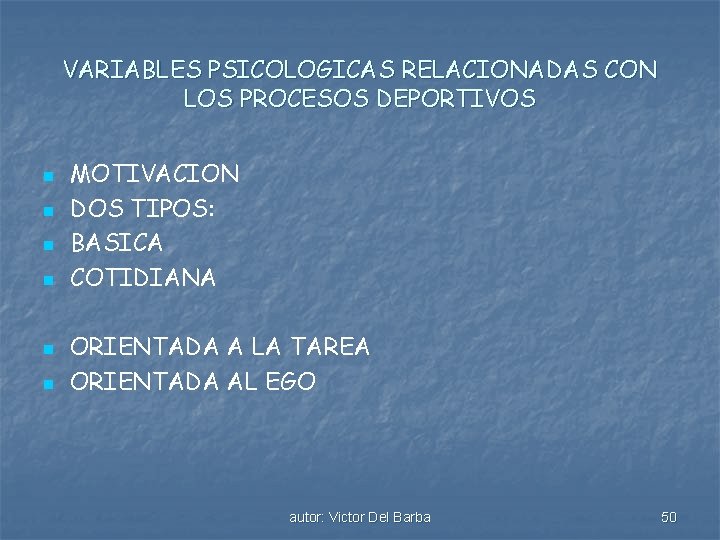 VARIABLES PSICOLOGICAS RELACIONADAS CON LOS PROCESOS DEPORTIVOS n n n MOTIVACION DOS TIPOS: BASICA