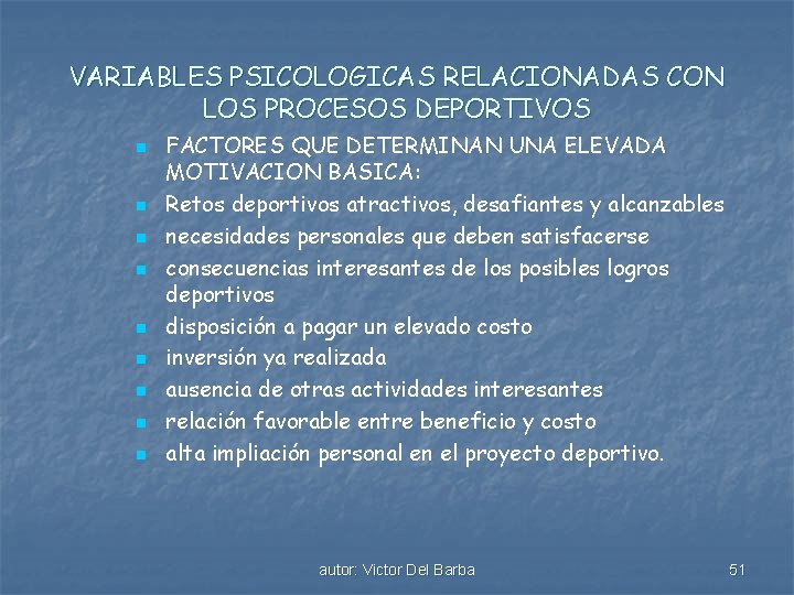 VARIABLES PSICOLOGICAS RELACIONADAS CON LOS PROCESOS DEPORTIVOS n n n n n FACTORES QUE