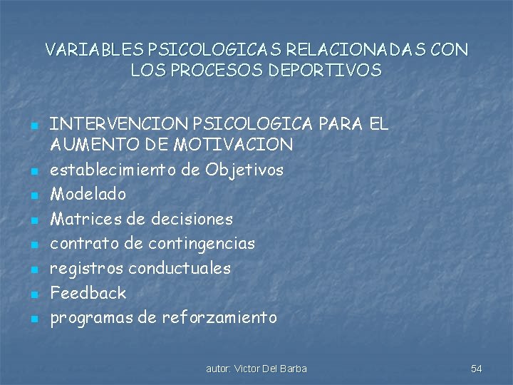 VARIABLES PSICOLOGICAS RELACIONADAS CON LOS PROCESOS DEPORTIVOS n n n n INTERVENCION PSICOLOGICA PARA