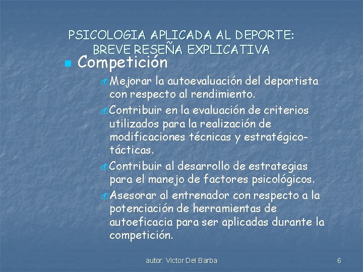 PSICOLOGIA APLICADA AL DEPORTE: BREVE RESEÑA EXPLICATIVA n Competición - Mejorar la autoevaluación del