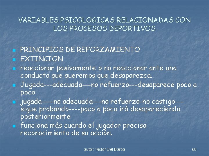 VARIABLES PSICOLOGICAS RELACIONADAS CON LOS PROCESOS DEPORTIVOS n n n PRINCIPIOS DE REFORZAMIENTO EXTINCION