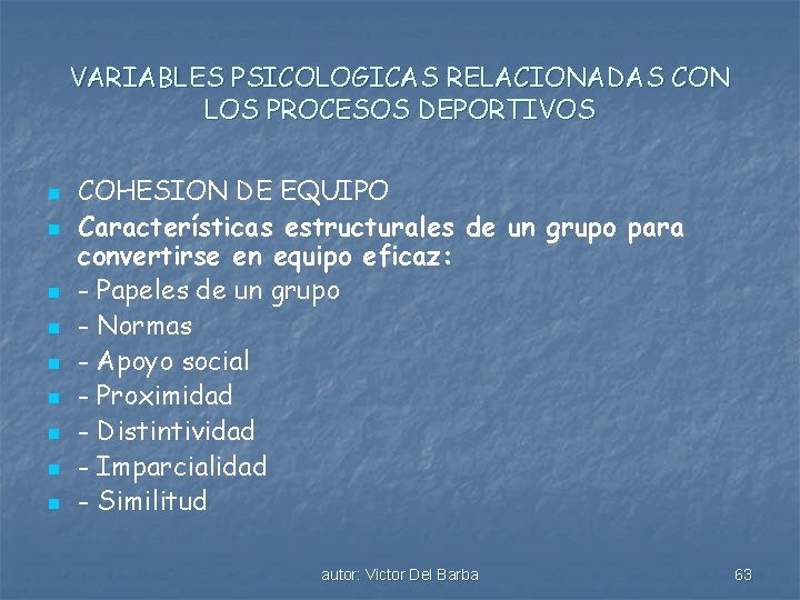 VARIABLES PSICOLOGICAS RELACIONADAS CON LOS PROCESOS DEPORTIVOS n n n n n COHESION DE