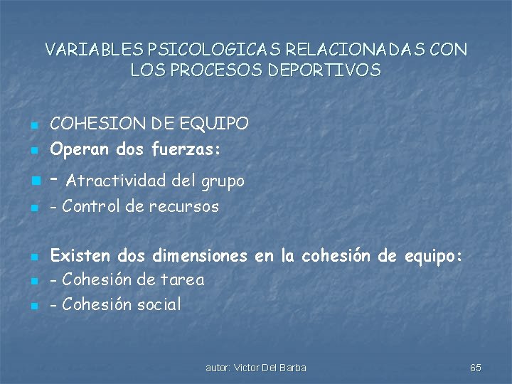 VARIABLES PSICOLOGICAS RELACIONADAS CON LOS PROCESOS DEPORTIVOS n COHESION DE EQUIPO Operan dos fuerzas: