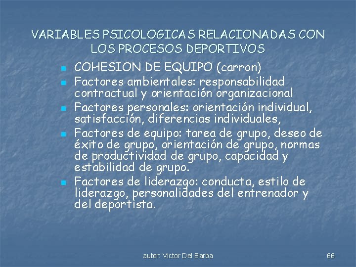 VARIABLES PSICOLOGICAS RELACIONADAS CON LOS PROCESOS DEPORTIVOS n n n COHESION DE EQUIPO (carron)