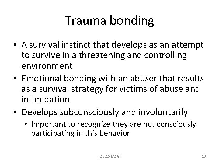 Trauma bonding • A survival instinct that develops as an attempt to survive in