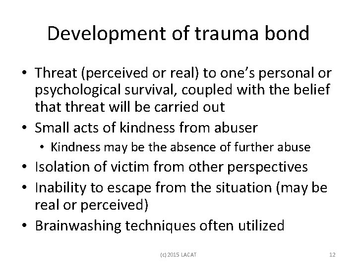 Development of trauma bond • Threat (perceived or real) to one’s personal or psychological
