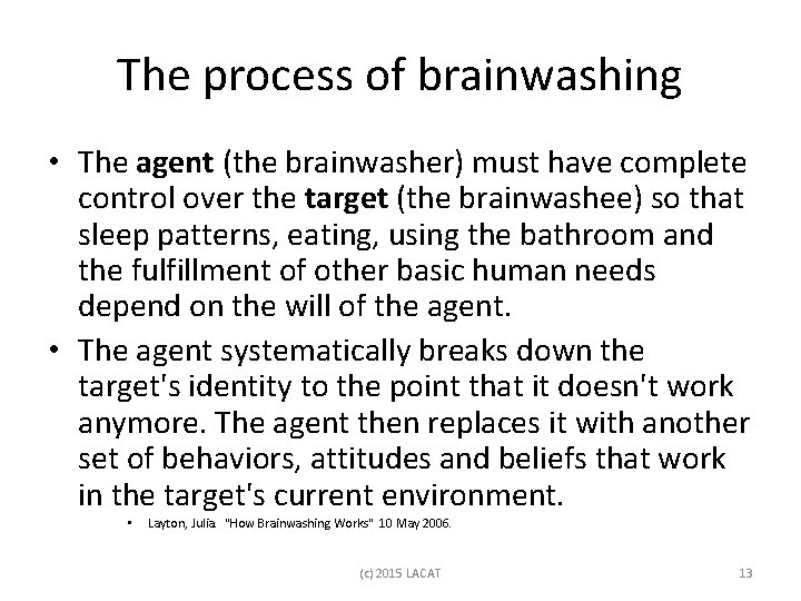 The process of brainwashing • The agent (the brainwasher) must have complete control over