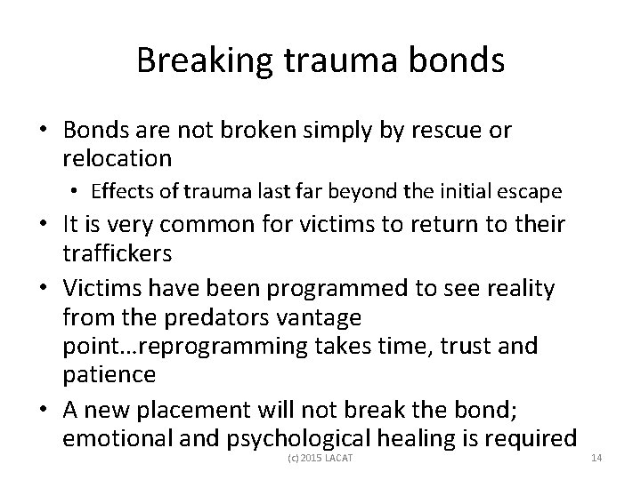 Breaking trauma bonds • Bonds are not broken simply by rescue or relocation •