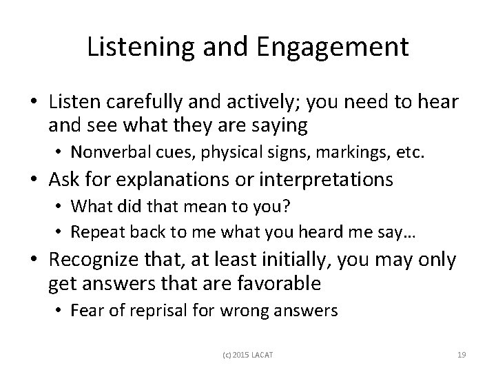 Listening and Engagement • Listen carefully and actively; you need to hear and see