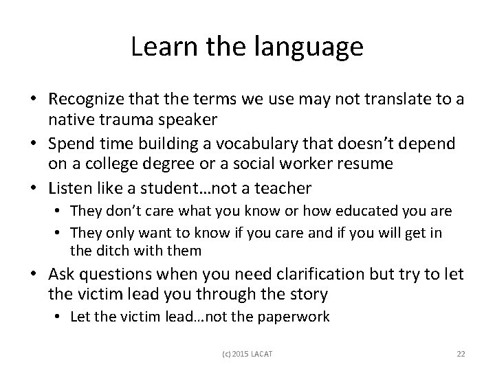 Learn the language • Recognize that the terms we use may not translate to