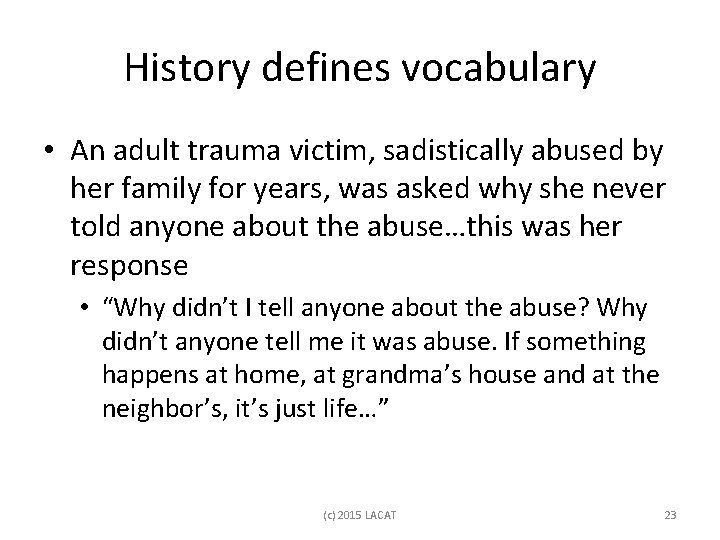 History defines vocabulary • An adult trauma victim, sadistically abused by her family for