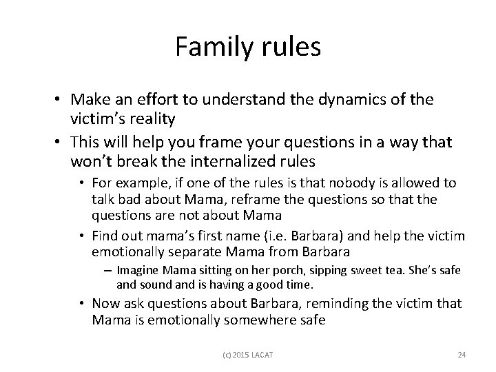 Family rules • Make an effort to understand the dynamics of the victim’s reality