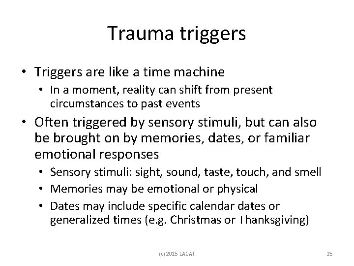 Trauma triggers • Triggers are like a time machine • In a moment, reality