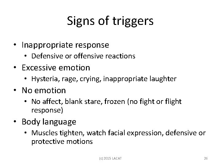 Signs of triggers • Inappropriate response • Defensive or offensive reactions • Excessive emotion