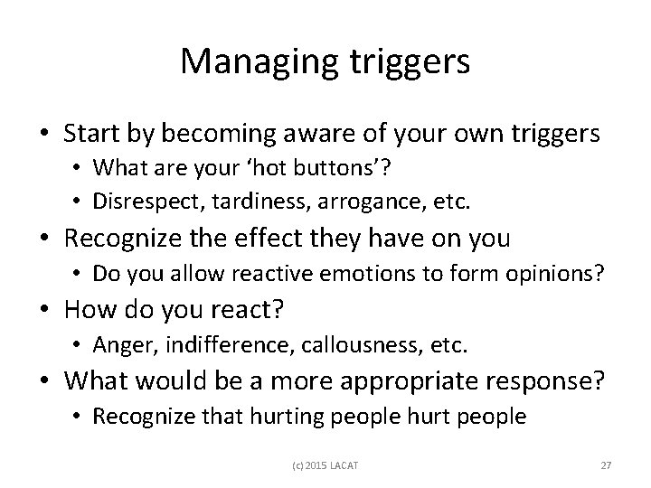 Managing triggers • Start by becoming aware of your own triggers • What are