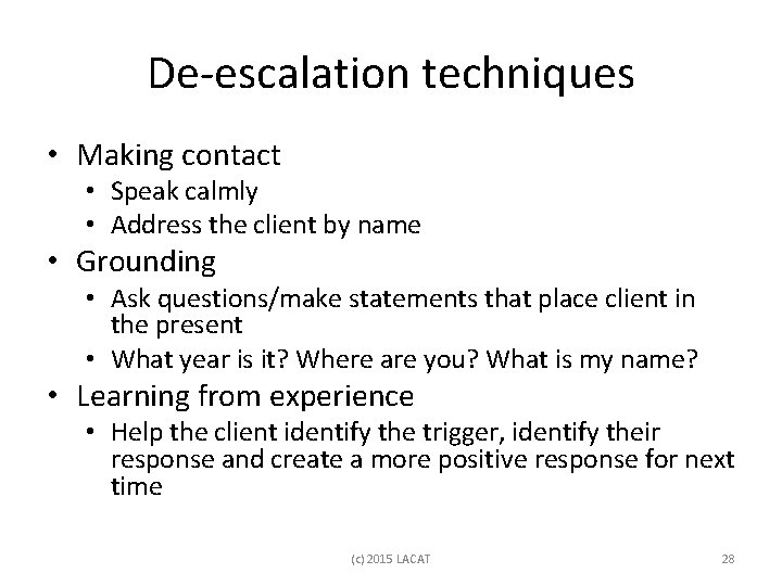 De-escalation techniques • Making contact • Speak calmly • Address the client by name