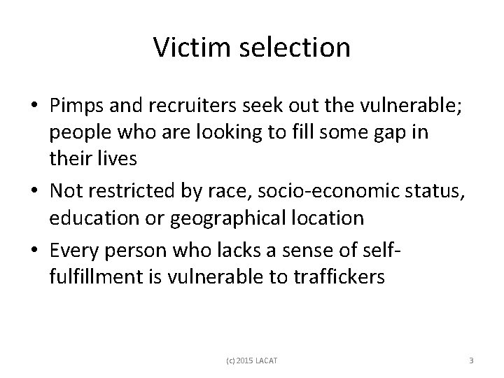 Victim selection • Pimps and recruiters seek out the vulnerable; people who are looking