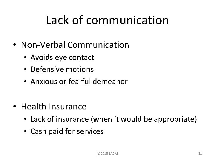 Lack of communication • Non-Verbal Communication • Avoids eye contact • Defensive motions •