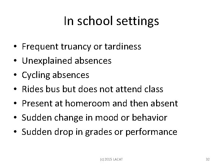 In school settings • • Frequent truancy or tardiness Unexplained absences Cycling absences Rides