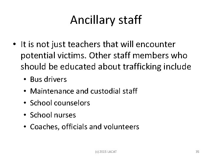 Ancillary staff • It is not just teachers that will encounter potential victims. Other