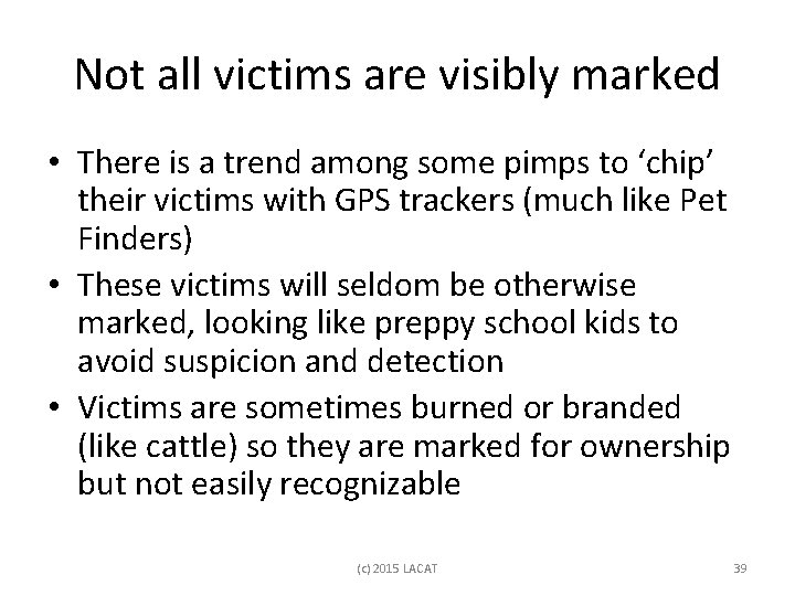 Not all victims are visibly marked • There is a trend among some pimps