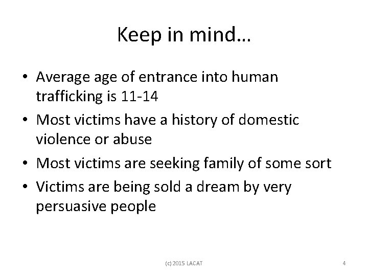 Keep in mind… • Average of entrance into human trafficking is 11 -14 •