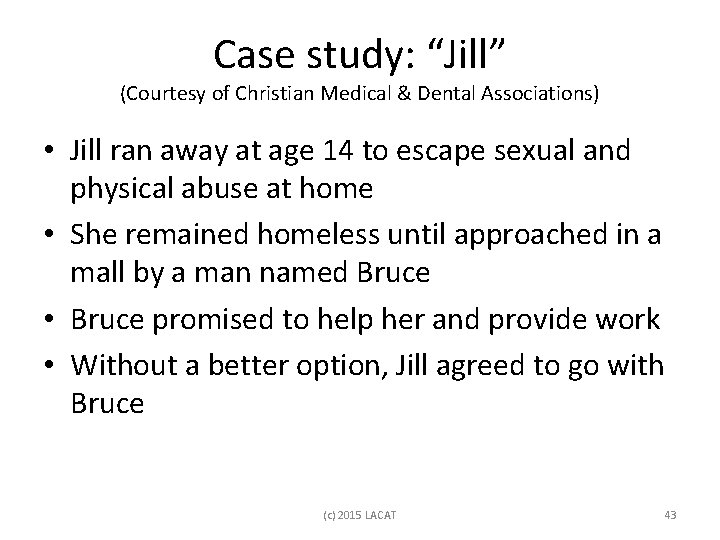 Case study: “Jill” (Courtesy of Christian Medical & Dental Associations) • Jill ran away