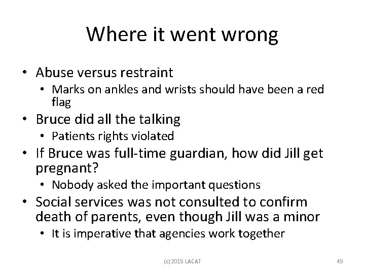 Where it went wrong • Abuse versus restraint • Marks on ankles and wrists