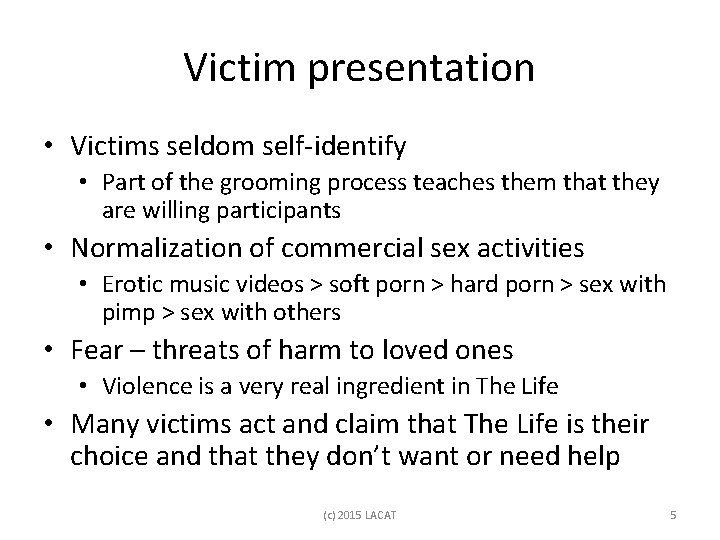 Victim presentation • Victims seldom self-identify • Part of the grooming process teaches them