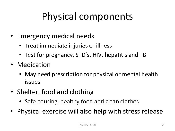 Physical components • Emergency medical needs • Treat immediate injuries or illness • Test