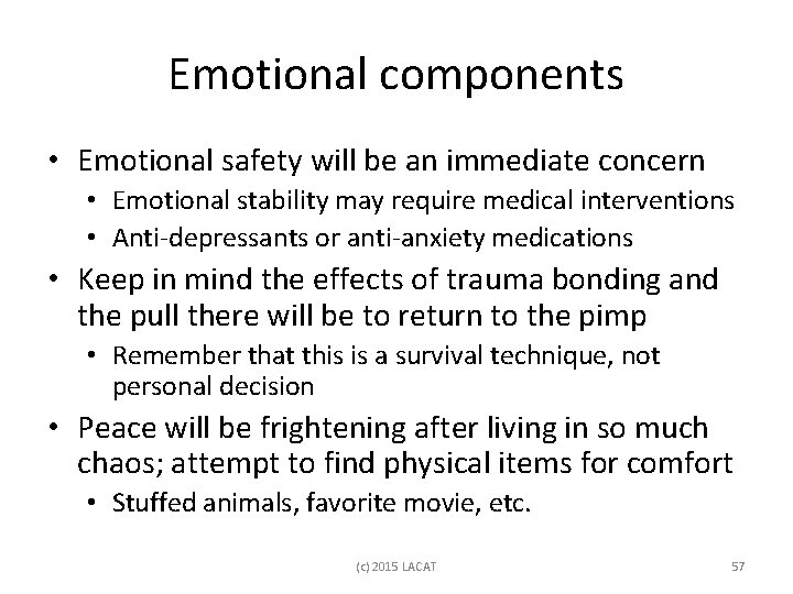 Emotional components • Emotional safety will be an immediate concern • Emotional stability may
