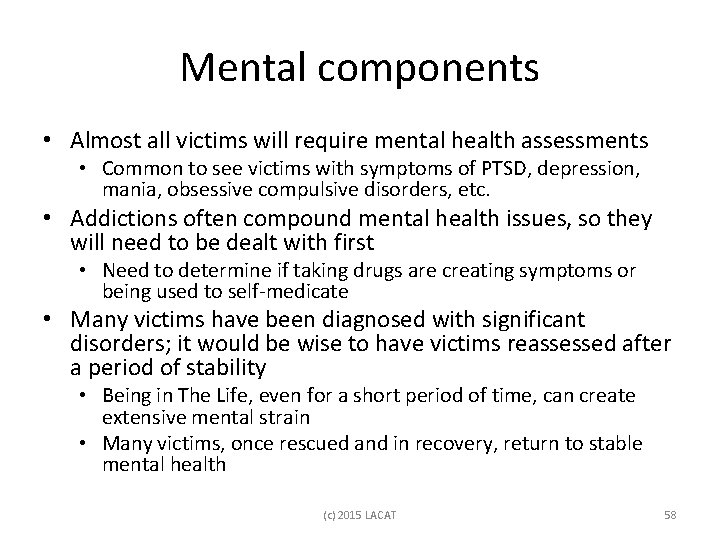 Mental components • Almost all victims will require mental health assessments • Common to