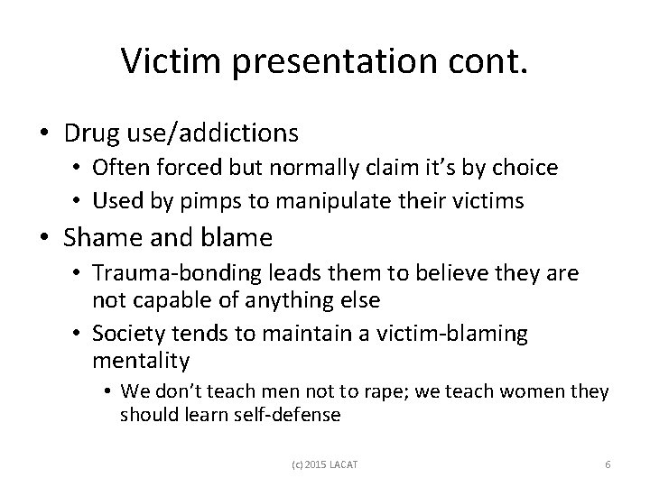 Victim presentation cont. • Drug use/addictions • Often forced but normally claim it’s by