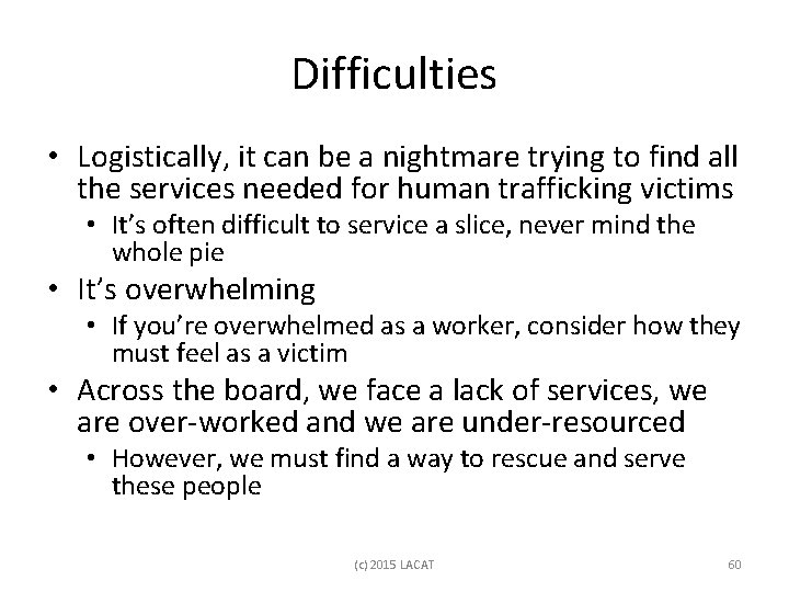 Difficulties • Logistically, it can be a nightmare trying to find all the services