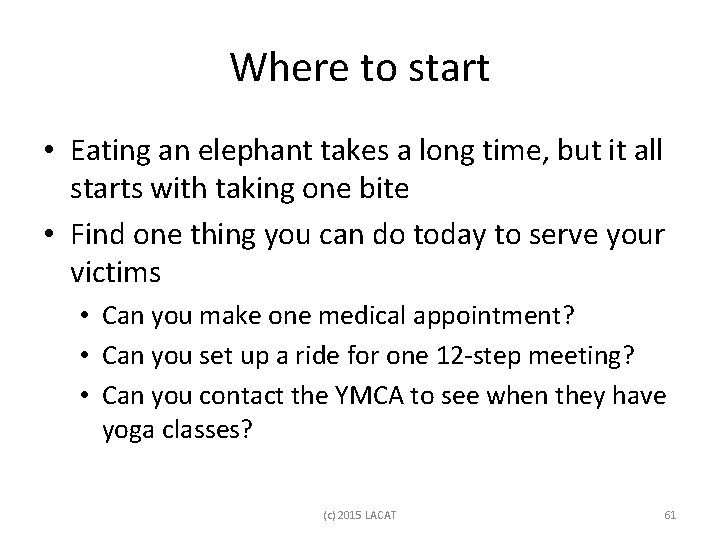 Where to start • Eating an elephant takes a long time, but it all