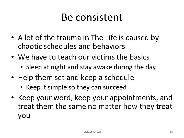 Be consistent • A lot of the trauma in The Life is caused by