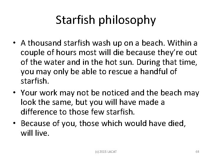 Starfish philosophy • A thousand starfish wash up on a beach. Within a couple